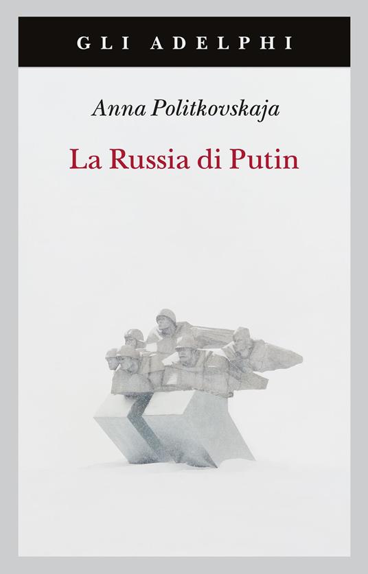 Anna Politkovskaja La Russia di Putin